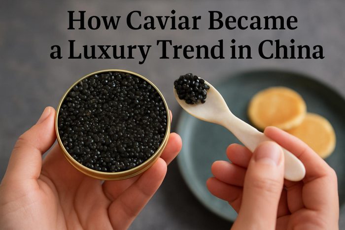How Caviar Became a Luxury Trend in China