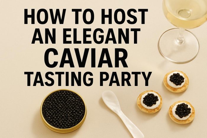 How to Host an Elegant Caviar Tasting Party