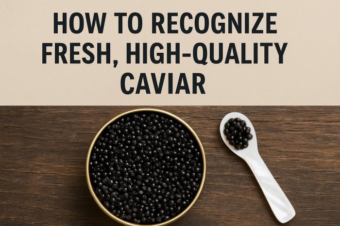 How to Recognize Fresh, High-Quality Caviar