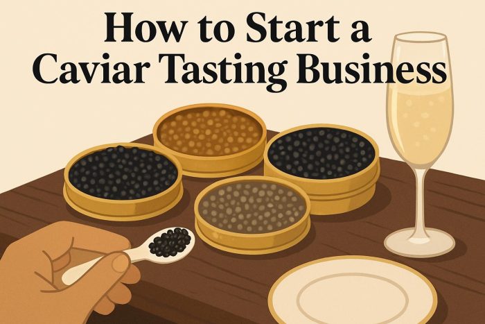 How to Start a Caviar Tasting Business