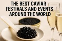 The Best Caviar Festivals and Events Around the World