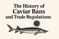 The History of Caviar Bans and Trade Regulations