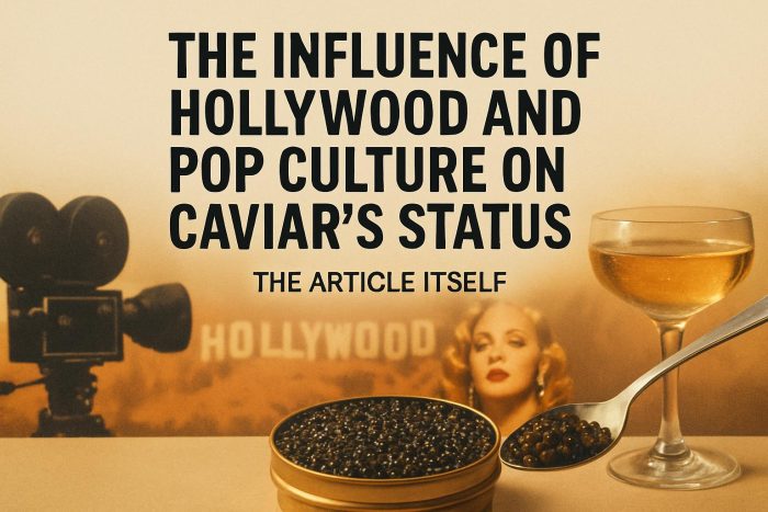 The Influence of Hollywood and Pop Culture on Caviar’s Status
