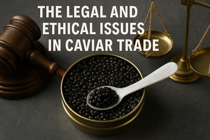 The Legal and Ethical Issues in Caviar Trade